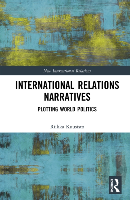 International Relations Narratives : Plotting World Politics, PDF eBook