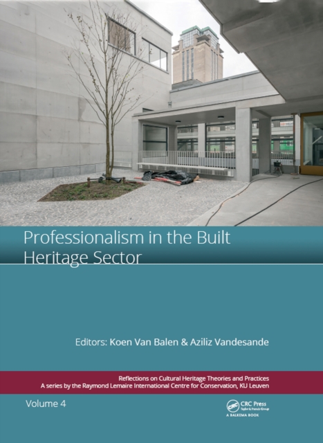 Professionalism in the Built Heritage Sector : Edited Contributions to the International Conference on Professionalism in the Built Heritage Sector, February 5-8, 2018, Arenberg Castle, Leuven, Belgiu, PDF eBook