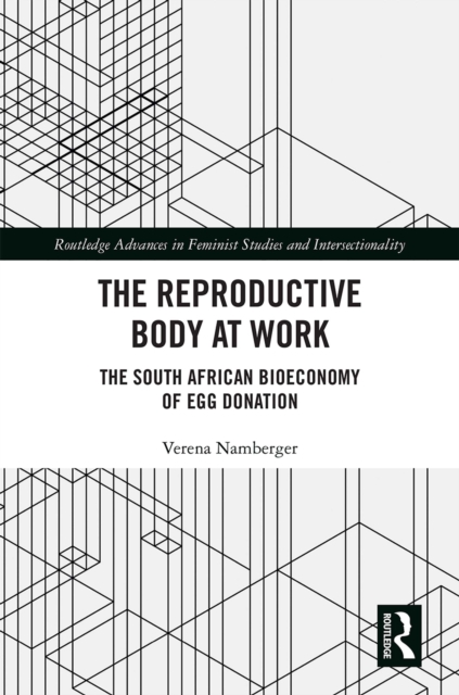 The Reproductive Body at Work : The South African Bioeconomy of Egg Donation, EPUB eBook