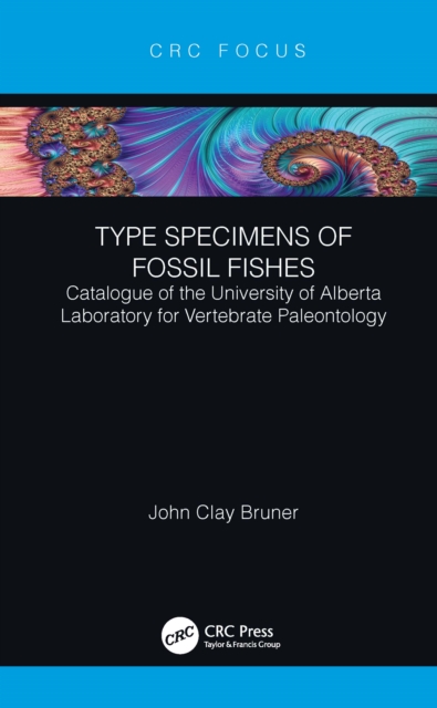 Type Specimens of Fossil Fishes : Catalogue of the University of Alberta Laboratory for Vertebrate Paleontology, EPUB eBook