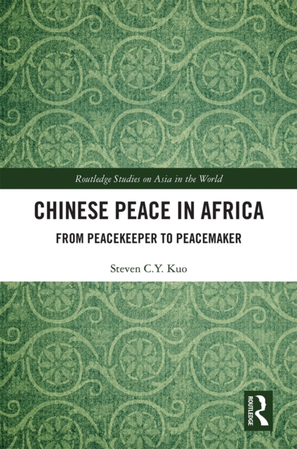 Chinese Peace in Africa : From Peacekeeper to Peacemaker, EPUB eBook