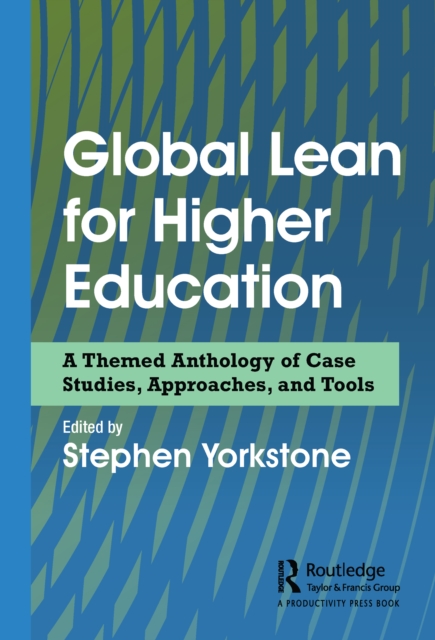 Global Lean for Higher Education : A Themed Anthology of Case Studies, Approaches, and Tools, EPUB eBook