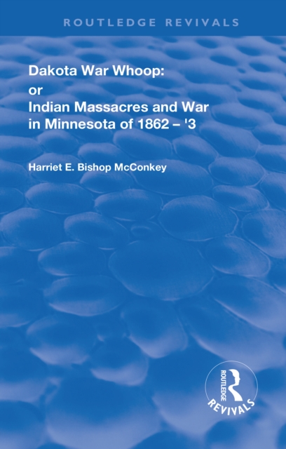 Dakota War-Whoop : or, Indian Massacres and War in Minnesota of 1862-1863, EPUB eBook