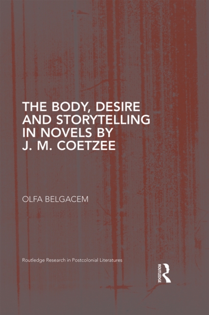 The Body, Desire and Storytelling in Novels by J. M. Coetzee, EPUB eBook