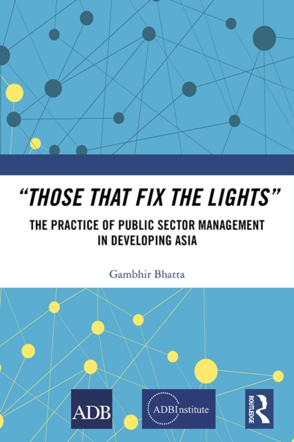 "Those That Fix the Lights" : The Practice of Public Sector Management in Developing Asia, EPUB eBook