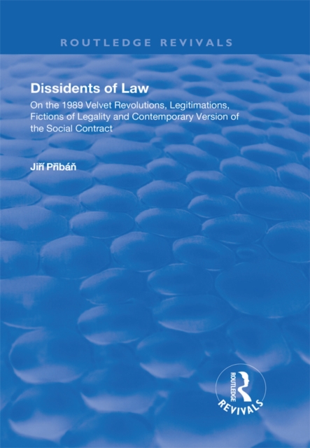 Dissidents of Law : On the 1989 Velvet Revolutions, Legitimations, Fictions of Legality and Contemporary Version of the Social Contract, EPUB eBook