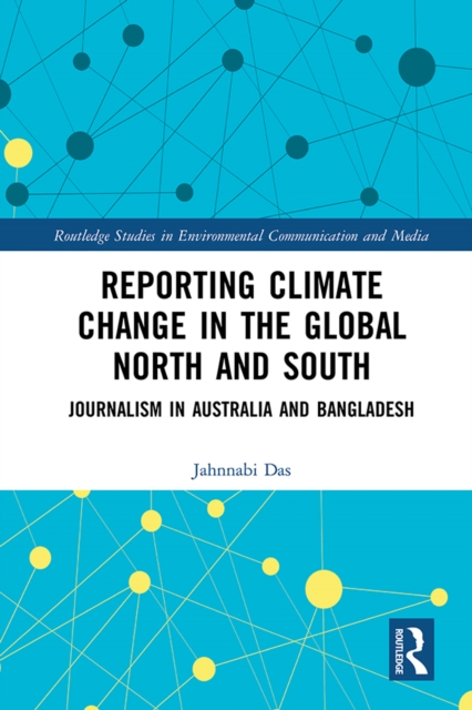Reporting Climate Change in the Global North and South : Journalism in Australia and Bangladesh, PDF eBook