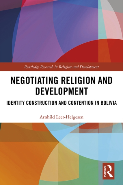 Negotiating Religion and Development : Identity Construction and Contention in Bolivia, EPUB eBook