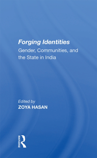 Forging Identities : Gender, Communities, And The State In India, PDF eBook