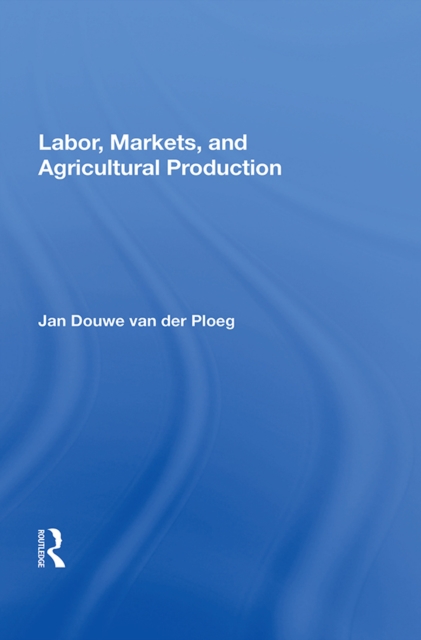 Labor, Markets, And Agricultural Production, PDF eBook