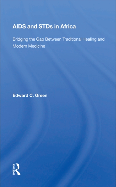 Aids And STDs In Africa : Bridging The Gap Between Traditional Healing And Modern Medicine, PDF eBook