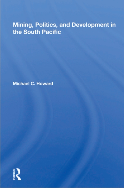 Mining, Politics, And Development In The South Pacific, PDF eBook