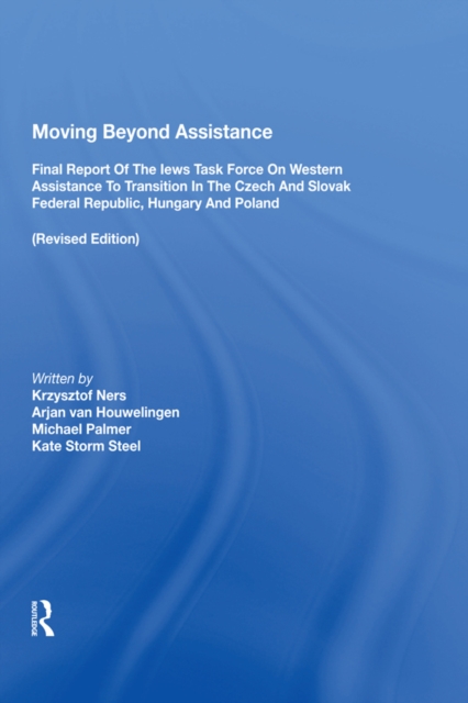 Moving Beyond Assistance : Final Report Of The Iews Task Force On Western Assistance To Transition In The Czech And Slovak Republic, Hungary, And Poland, PDF eBook