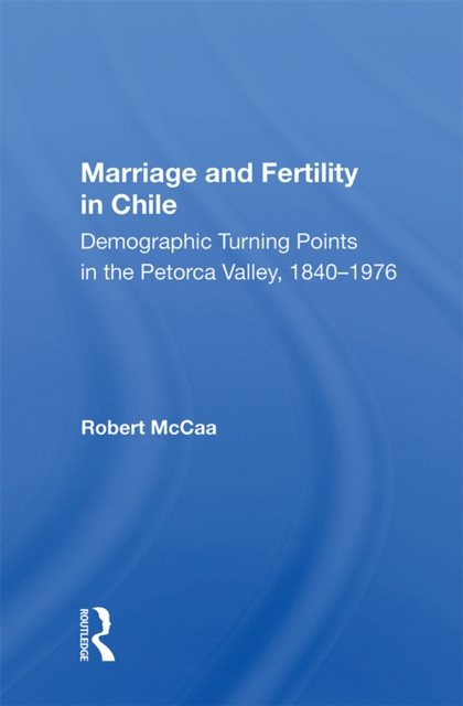 Marriage And Fertility In Chile : Demographic Turning Points In The Petorca Valley, 1840-1976, PDF eBook