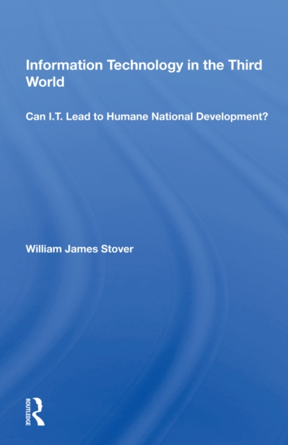 Information Technology In The Third World : Can I.T. Lead To Humane National Development?, PDF eBook