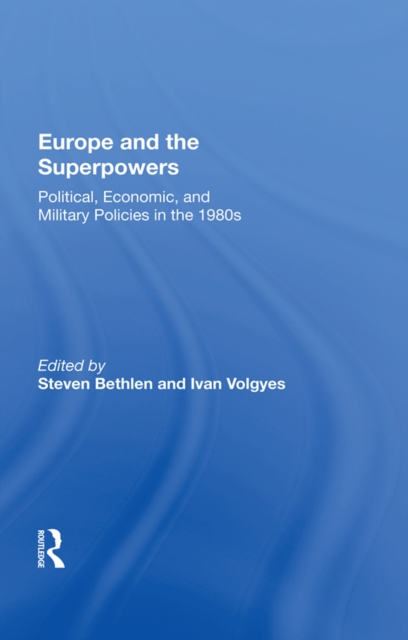 Europe and the Superpowers : "Political, Economic, and Military Policies in the 1980s", PDF eBook