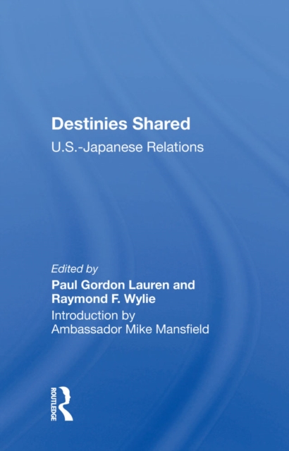 Destinies Shared : U.S.-Japanese Relations, PDF eBook