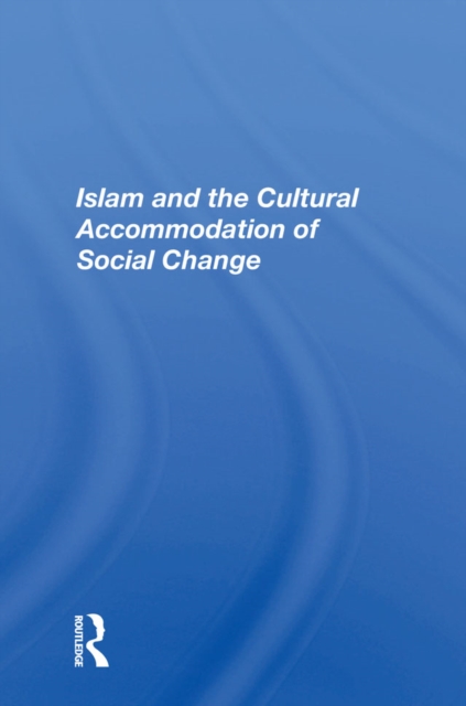 Islam And The Cultural Accommodation Of Social Change, PDF eBook