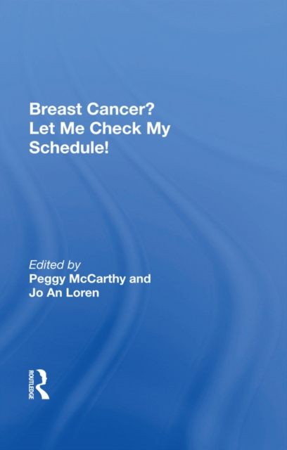 Breast Cancer? Let Me Check My Schedule! : Ten Remarkable Women Meet The Challenge Of Fitting Breast Cancer Into Their Very Busy Lives, PDF eBook