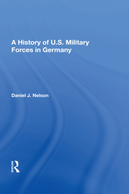A History Of U.s. Military Forces In Germany, PDF eBook