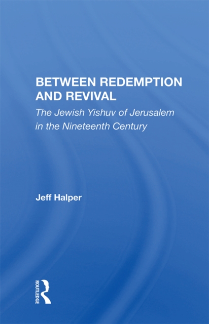 Between Redemption And Revival : The Jewish Yishuv Of Jerusalem In The Nineteenth Century, PDF eBook