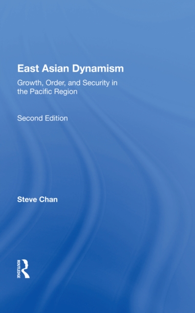 East Asian Dynamism : Growth, Order And Security In The Pacific Region, Second Edition, EPUB eBook