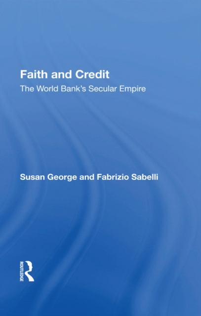 Faith And Credit : The World Bank's Secular Empire, EPUB eBook
