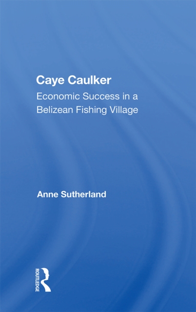 Caye Caulker : Economic Success In A Belizean Fishing Village, EPUB eBook