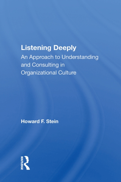 Listening Deeply : An Approach To Understanding And Consulting In Organizational Culture, EPUB eBook