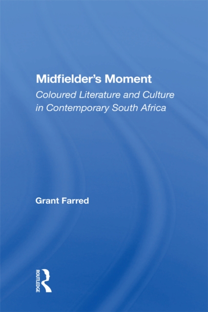 Midfielder's Moment : Coloured Literature And Culture In Contemporary South Africa, EPUB eBook