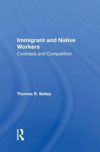 Immigrant And Native Workers : Contrasts And Competition, EPUB eBook