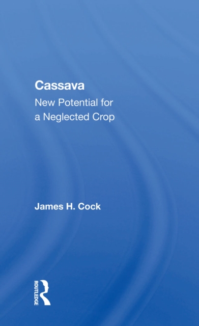 Cassava : New Potential For A Neglected Crop, EPUB eBook