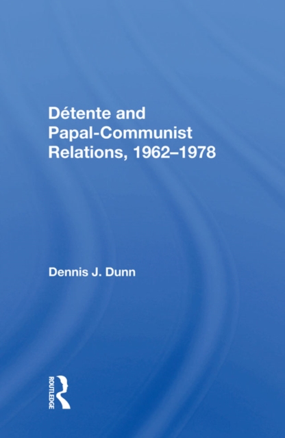 Detente And Papal-communist Relations, 1962-1978, EPUB eBook