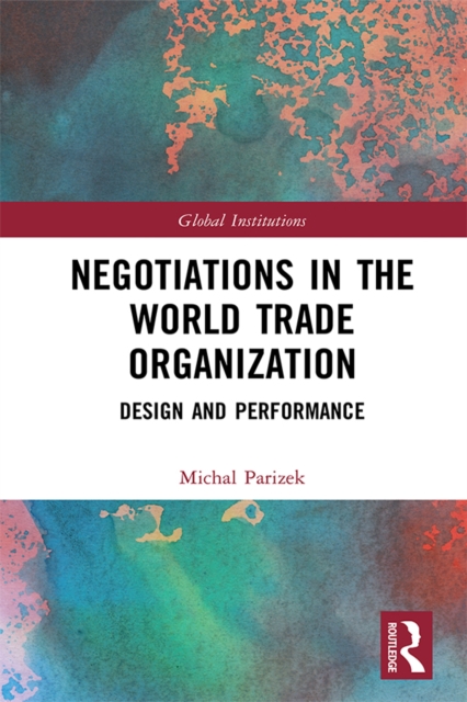 Negotiations in the World Trade Organization : Design and Performance, EPUB eBook