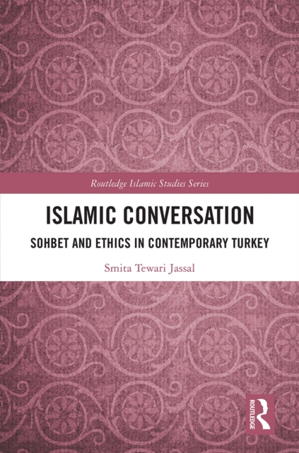 Islamic Conversation : Sohbet and Ethics in Contemporary Turkey, EPUB eBook