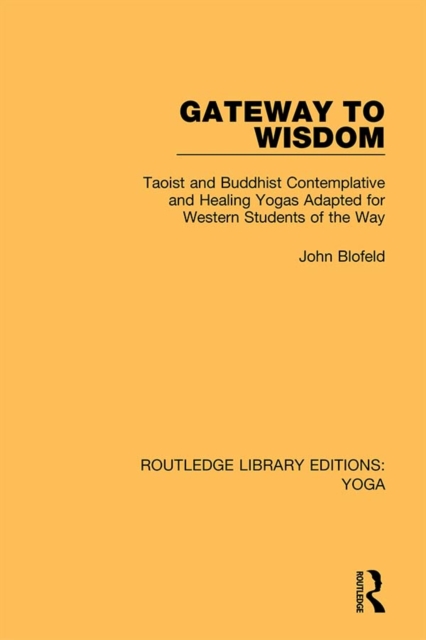 Gateway to Wisdom : Taoist and Buddhist Contemplative and Healing Yogas Adapted for Western Students of the Way, EPUB eBook
