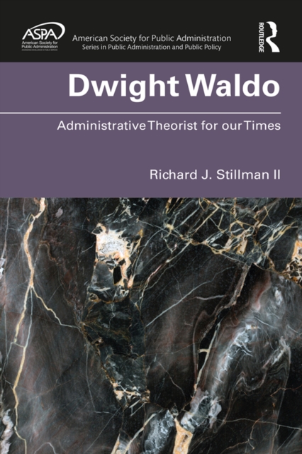 Dwight Waldo : Administrative Theorist for our Times, PDF eBook