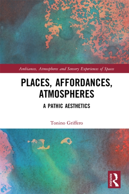 Places, Affordances, Atmospheres : A Pathic Aesthetics, PDF eBook