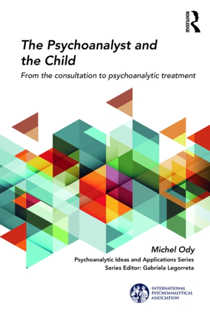 The Psychoanalyst and the Child : From the Consultation to Psychoanalytic Treatment, PDF eBook