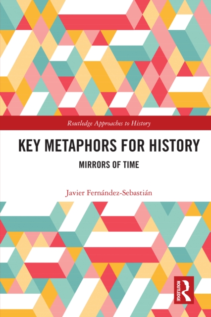 Key Metaphors for History : Mirrors of Time, EPUB eBook