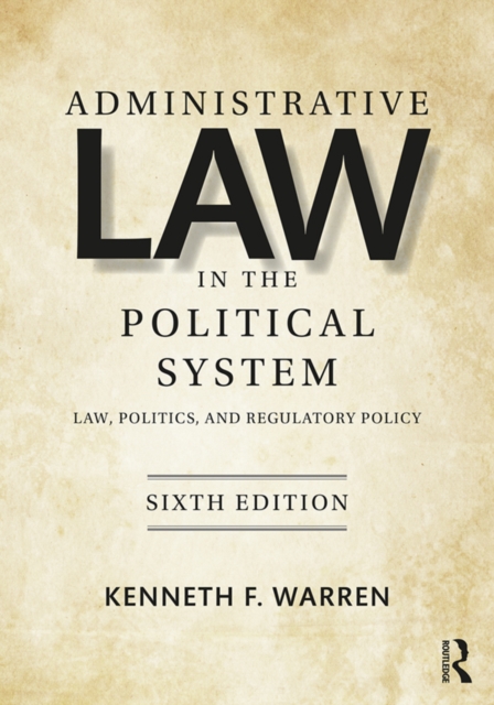 Administrative Law in the Political System : Law, Politics, and Regulatory Policy, EPUB eBook