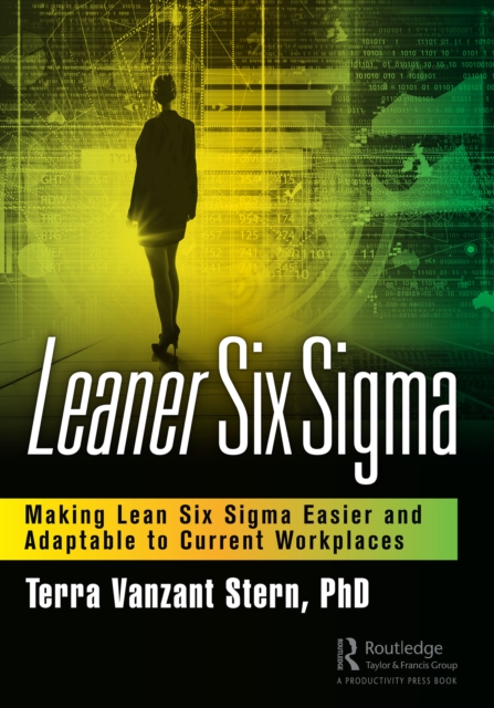 Leaner Six Sigma : Making Lean Six Sigma Easier and Adaptable to Current Workplaces, PDF eBook