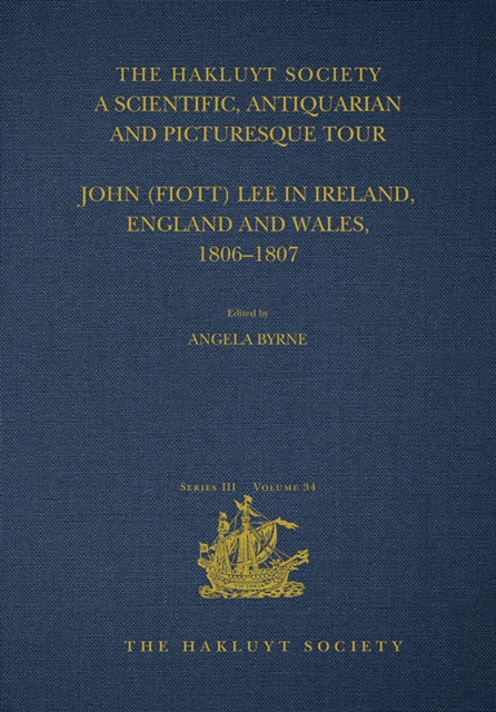 A Scientific, Antiquarian and Picturesque Tour : John (Fiott) Lee in Ireland, England and Wales, 1806–1807, PDF eBook