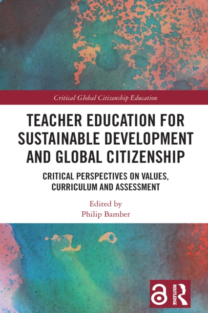 Teacher Education for Sustainable Development and Global Citizenship : Critical Perspectives on Values, Curriculum and Assessment, PDF eBook