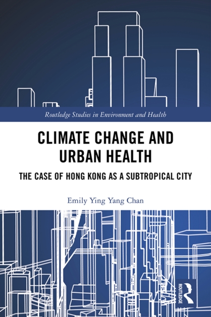Climate Change and Urban Health : The Case of Hong Kong as a Subtropical City, PDF eBook