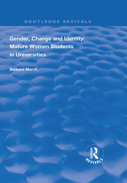 Gender, Change and Identity : Mature Women Students in Universities, EPUB eBook