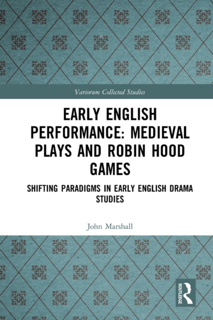 Early English Performance: Medieval Plays and Robin Hood Games : Shifting Paradigms in Early English Drama Studies, PDF eBook