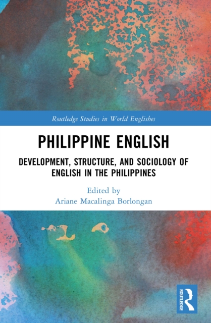 Philippine English : Development, Structure, and Sociology of English in the Philippines, PDF eBook