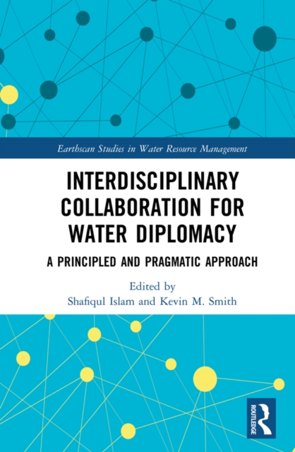 Interdisciplinary Collaboration for Water Diplomacy : A Principled and Pragmatic Approach, PDF eBook