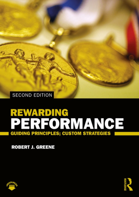 Rewarding Performance : Guiding Principles; Custom Strategies, PDF eBook